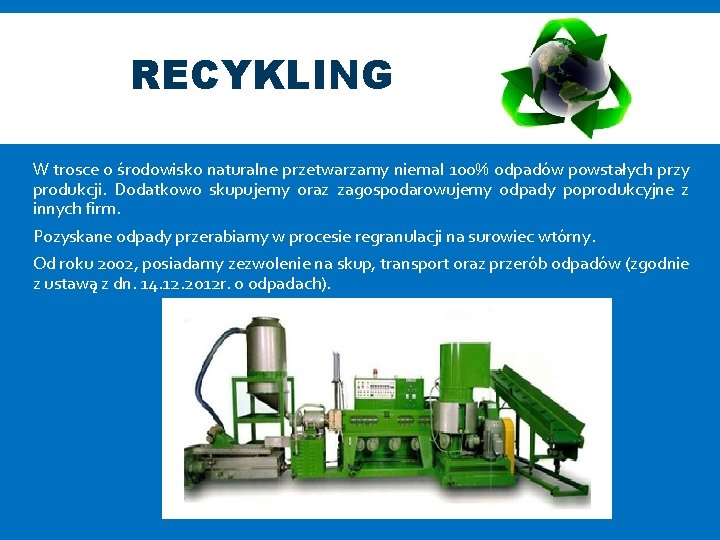 RECYKLING W trosce o środowisko naturalne przetwarzamy niemal 100% odpadów powstałych przy produkcji. Dodatkowo