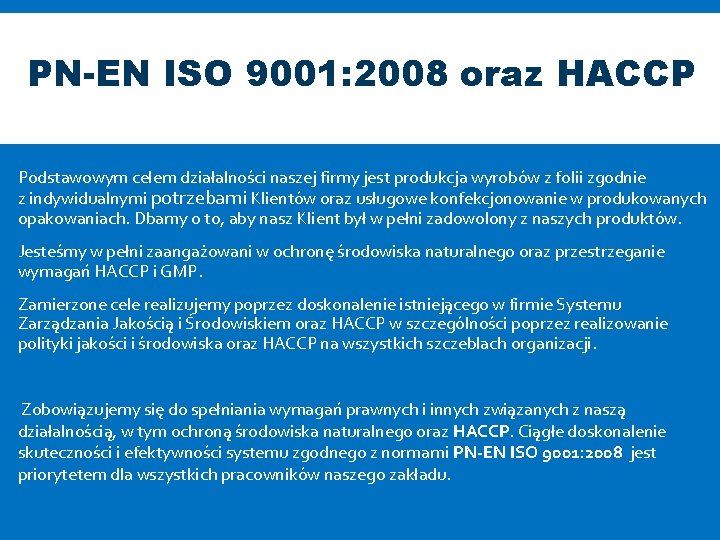PN-EN ISO 9001: 2008 oraz HACCP Podstawowym celem działalności naszej firmy jest produkcja wyrobów