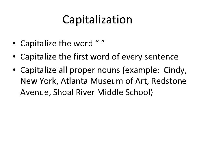 Capitalization • Capitalize the word “I” • Capitalize the first word of every sentence