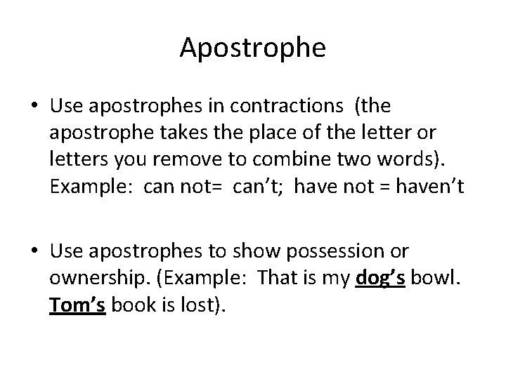 Apostrophe • Use apostrophes in contractions (the apostrophe takes the place of the letter