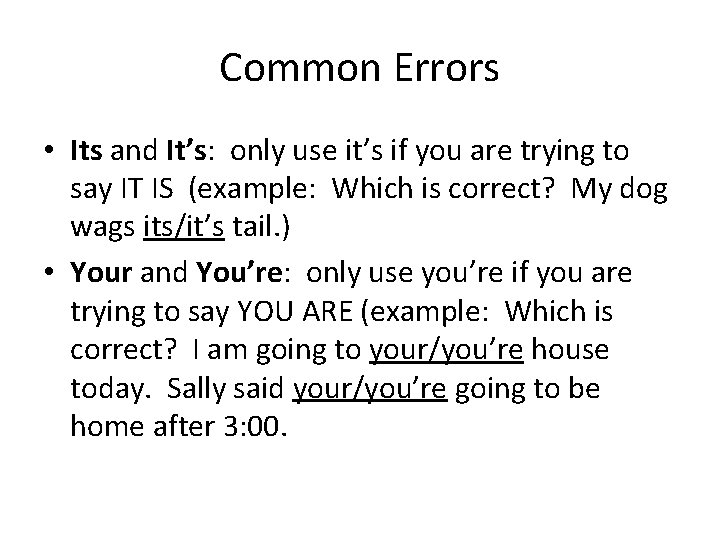 Common Errors • Its and It’s: only use it’s if you are trying to