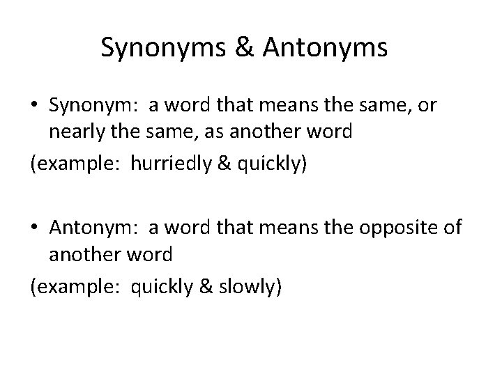 Synonyms & Antonyms • Synonym: a word that means the same, or nearly the