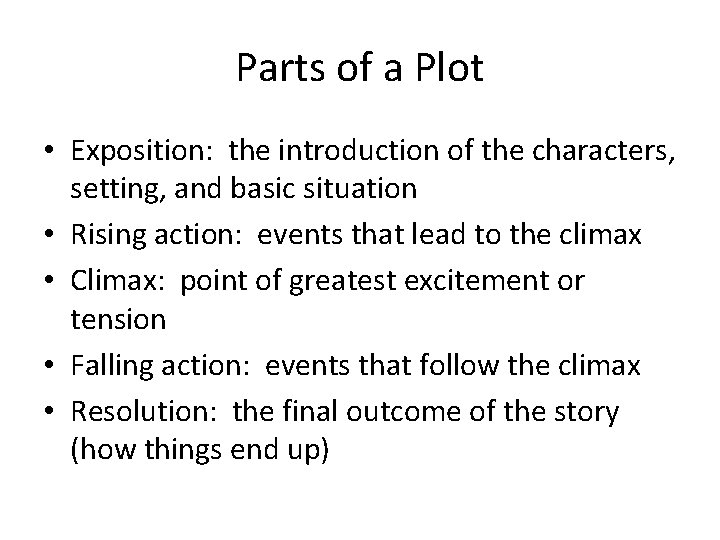 Parts of a Plot • Exposition: the introduction of the characters, setting, and basic