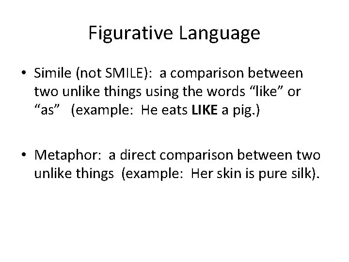 Figurative Language • Simile (not SMILE): a comparison between two unlike things using the