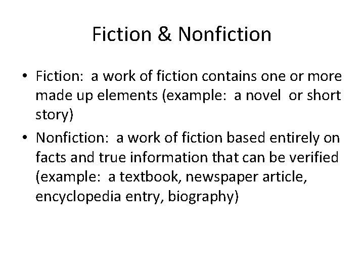 Fiction & Nonfiction • Fiction: a work of fiction contains one or more made