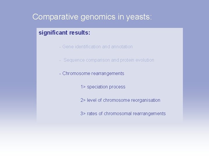 Comparative genomics in yeasts: significant results: - Gene identification and annotation - Sequence comparison