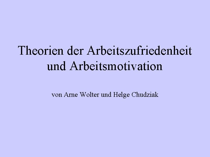 Theorien der Arbeitszufriedenheit und Arbeitsmotivation von Arne Wolter und Helge Chudziak 