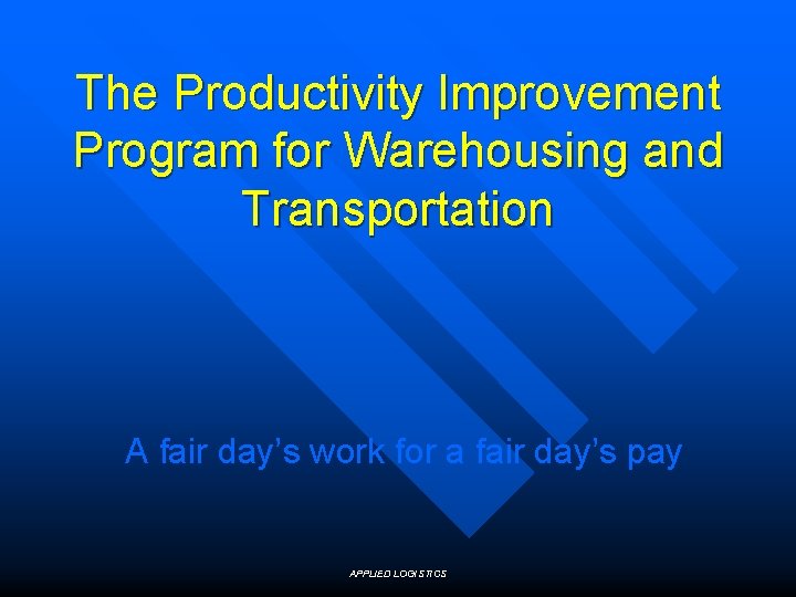 The Productivity Improvement Program for Warehousing and Transportation A fair day’s work for a