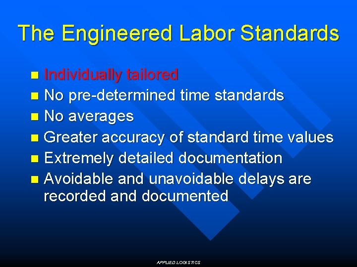 The Engineered Labor Standards Individually tailored n No pre-determined time standards n No averages