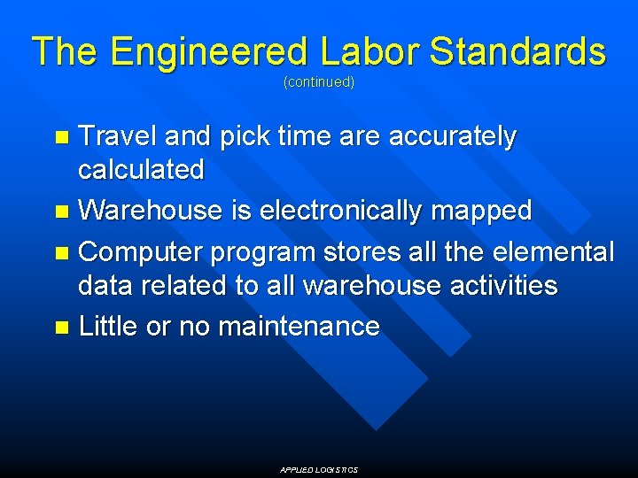 The Engineered Labor Standards (continued) Travel and pick time are accurately calculated n Warehouse