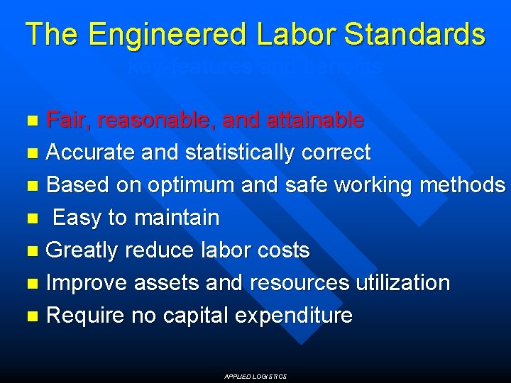 The Engineered Labor Standards key-features and benefits Fair, reasonable, and attainable n Accurate and