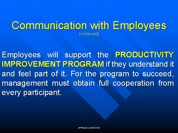 Communication with Employees (continued) Employees will support the PRODUCTIVITY IMPROVEMENT PROGRAM if they understand