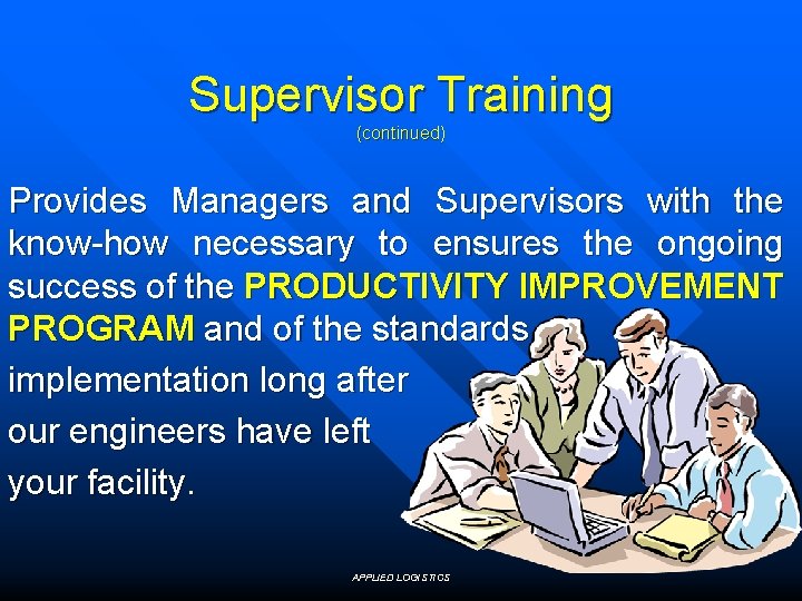 Supervisor Training (continued) Provides Managers and Supervisors with the know-how necessary to ensures the