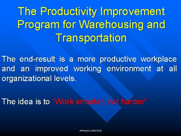 The Productivity Improvement Program for Warehousing and Transportation The end-result is a more productive