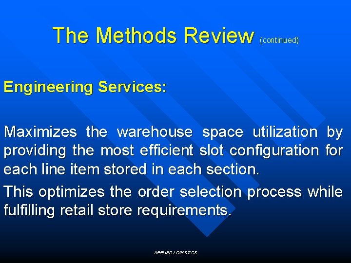 The Methods Review (continued) Engineering Services: Maximizes the warehouse space utilization by providing the