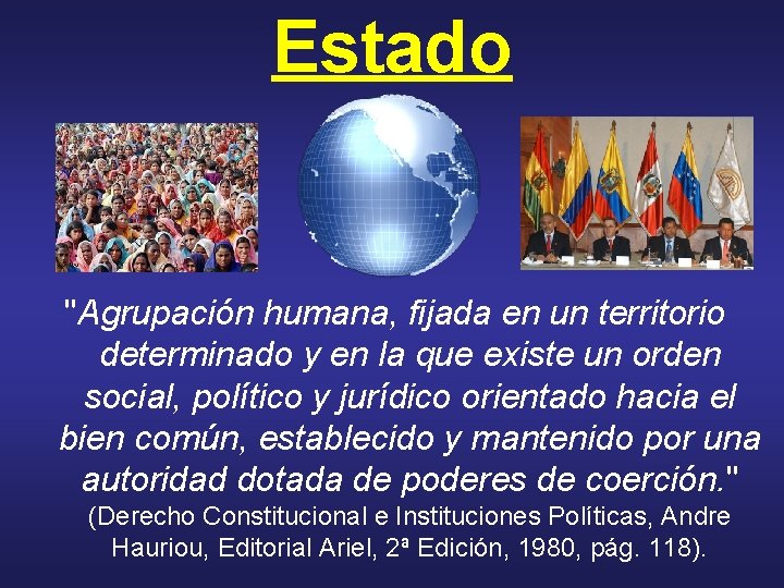 Estado "Agrupación humana, fijada en un territorio determinado y en la que existe un Estado "Agrupación humana, fijada en un territorio determinado y en la que existe un
