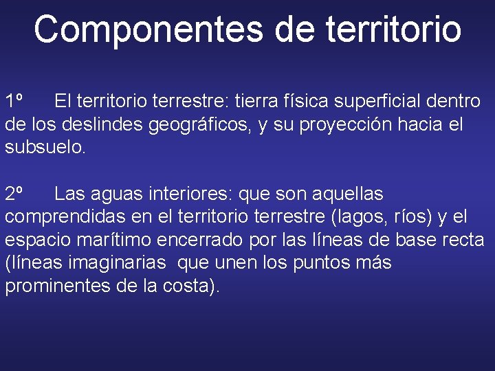 Componentes de territorio 1º El territorio terrestre: tierra física superficial dentro de los deslindes Componentes de territorio 1º El territorio terrestre: tierra física superficial dentro de los deslindes