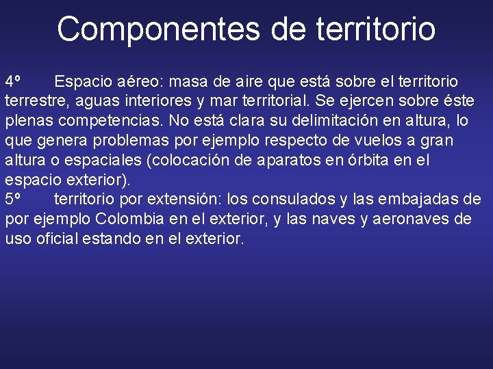 Componentes de territorio 4º Espacio aéreo: masa de aire que está sobre el territorio Componentes de territorio 4º Espacio aéreo: masa de aire que está sobre el territorio