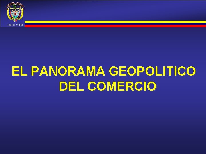 EL PANORAMA GEOPOLITICO DEL COMERCIO EL PANORAMA GEOPOLITICO DEL COMERCIO