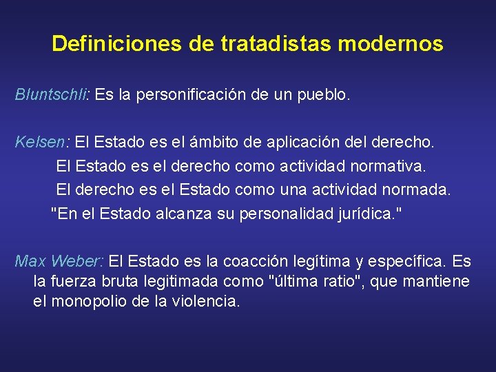 Definiciones de tratadistas modernos Bluntschli: Es la personificación de un pueblo. Kelsen: El Estado Definiciones de tratadistas modernos Bluntschli: Es la personificación de un pueblo. Kelsen: El Estado