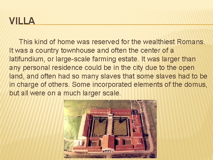 VILLA This kind of home was reserved for the wealthiest Romans. It was a