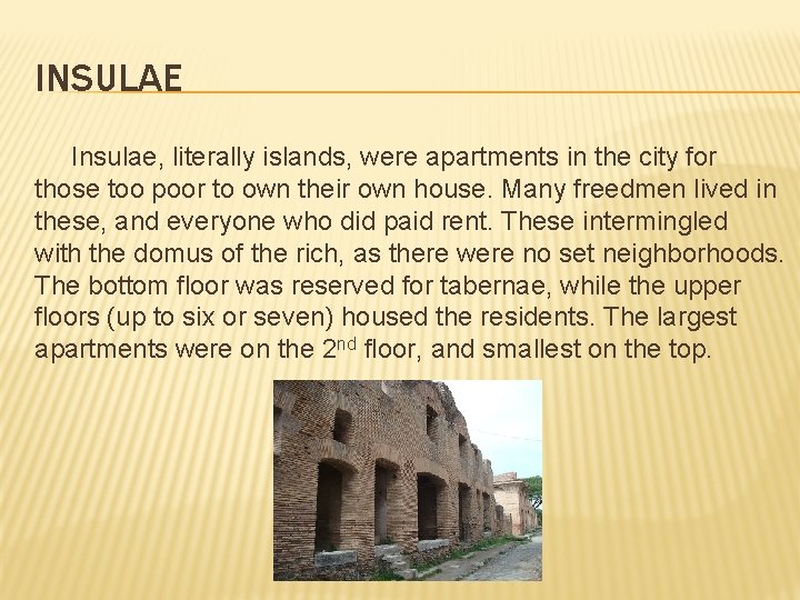 INSULAE Insulae, literally islands, were apartments in the city for those too poor to