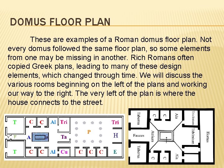 DOMUS FLOOR PLAN These are examples of a Roman domus floor plan. Not every