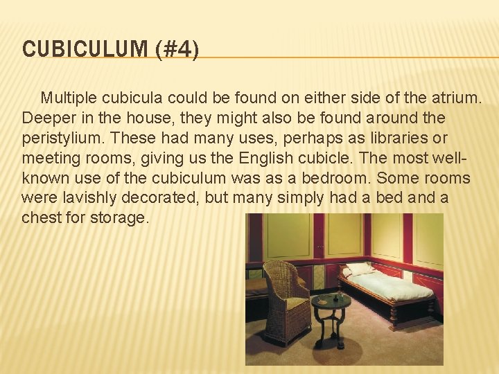 CUBICULUM (#4) Multiple cubicula could be found on either side of the atrium. Deeper