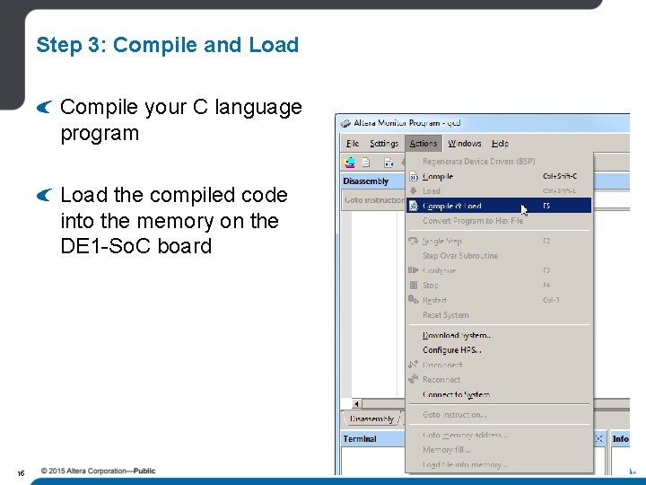Step 3: Compile and Load Compile your C language program Load the compiled code Step 3: Compile and Load Compile your C language program Load the compiled code