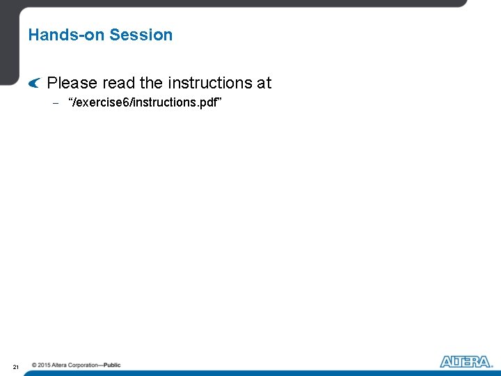 Hands-on Session Please read the instructions at - “/exercise 6/instructions. pdf” 21 Hands-on Session Please read the instructions at - “/exercise 6/instructions. pdf” 21