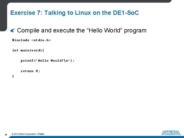Exercise 7: Talking to Linux on the DE 1 -So. C Compile and execute Exercise 7: Talking to Linux on the DE 1 -So. C Compile and execute