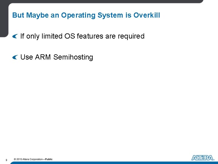 But Maybe an Operating System is Overkill If only limited OS features are required But Maybe an Operating System is Overkill If only limited OS features are required