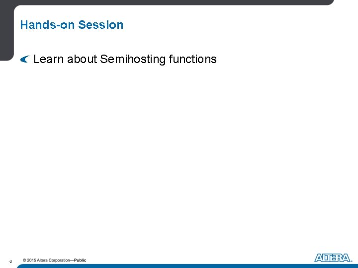 Hands-on Session Learn about Semihosting functions 4 Hands-on Session Learn about Semihosting functions 4