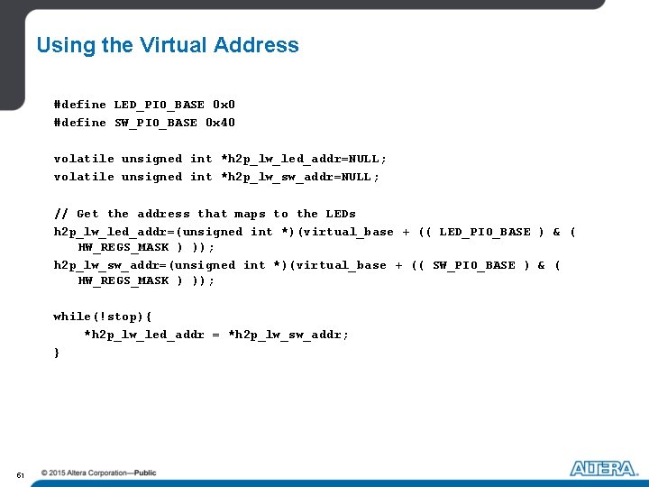 Using the Virtual Address #define LED_PIO_BASE 0 x 0 #define SW_PIO_BASE 0 x 40 Using the Virtual Address #define LED_PIO_BASE 0 x 0 #define SW_PIO_BASE 0 x 40