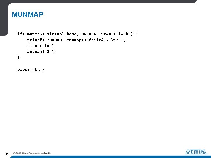 MUNMAP if( munmap( virtual_base, HW_REGS_SPAN ) != 0 ) { printf( "ERROR: munmap() failed. MUNMAP if( munmap( virtual_base, HW_REGS_SPAN ) != 0 ) { printf( "ERROR: munmap() failed.