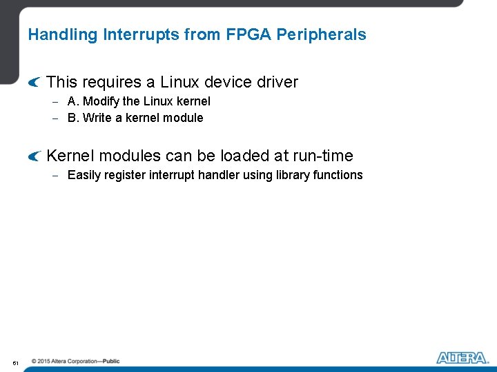 Handling Interrupts from FPGA Peripherals This requires a Linux device driver - A. Modify Handling Interrupts from FPGA Peripherals This requires a Linux device driver - A. Modify