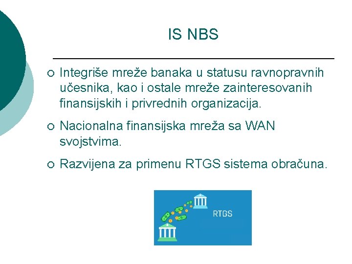 IS NBS ¡ Integriše mreže banaka u statusu ravnopravnih učesnika, kao i ostale mreže