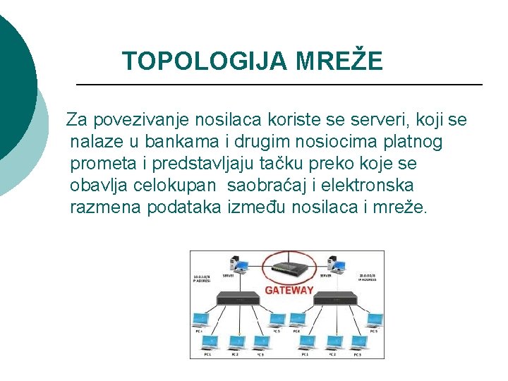TOPOLOGIJA MREŽE Za povezivanje nosilaca koriste se serveri, koji se nalaze u bankama i