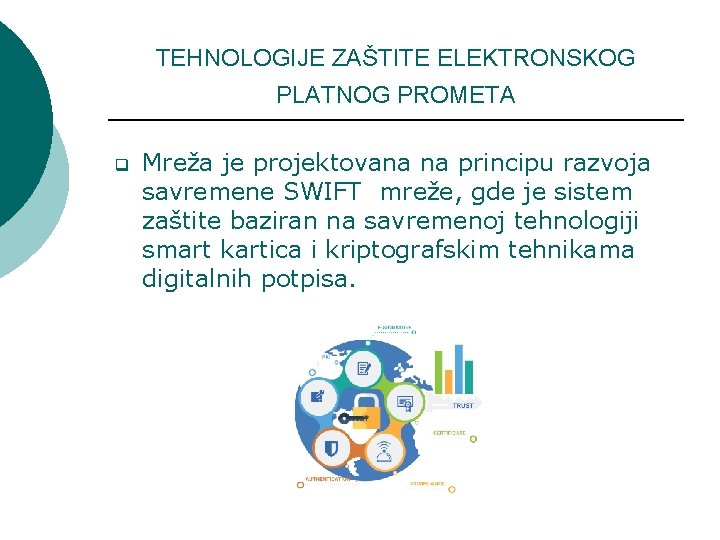 TEHNOLOGIJE ZAŠTITE ELEKTRONSKOG PLATNOG PROMETA q Mreža je projektovana na principu razvoja savremene SWIFT