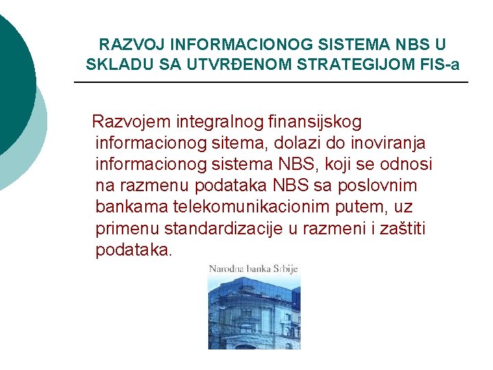 RAZVOJ INFORMACIONOG SISTEMA NBS U SKLADU SA UTVRĐENOM STRATEGIJOM FIS-a Razvojem integralnog finansijskog informacionog