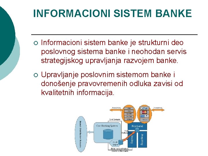 INFORMACIONI SISTEM BANKE ¡ Informacioni sistem banke je strukturni deo poslovnog sistema banke i