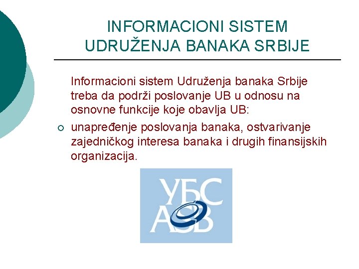 INFORMACIONI SISTEM UDRUŽENJA BANAKA SRBIJE ¡ Informacioni sistem Udruženja banaka Srbije treba da podrži