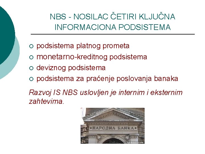 NBS - NOSILAC ČETIRI KLJUČNA INFORMACIONA PODSISTEMA ¡ podsistema platnog prometa ¡ monetarno-kreditnog podsistema