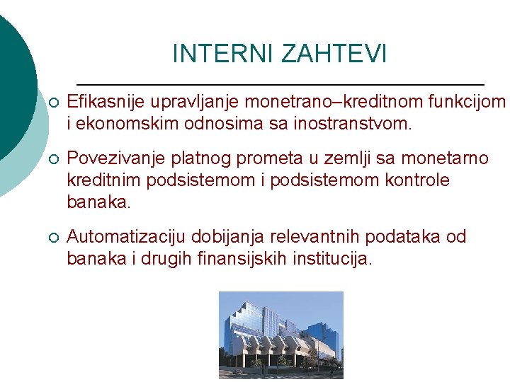 INTERNI ZAHTEVI ¡ Efikasnije upravljanje monetrano–kreditnom funkcijom i ekonomskim odnosima sa inostranstvom. ¡ Povezivanje