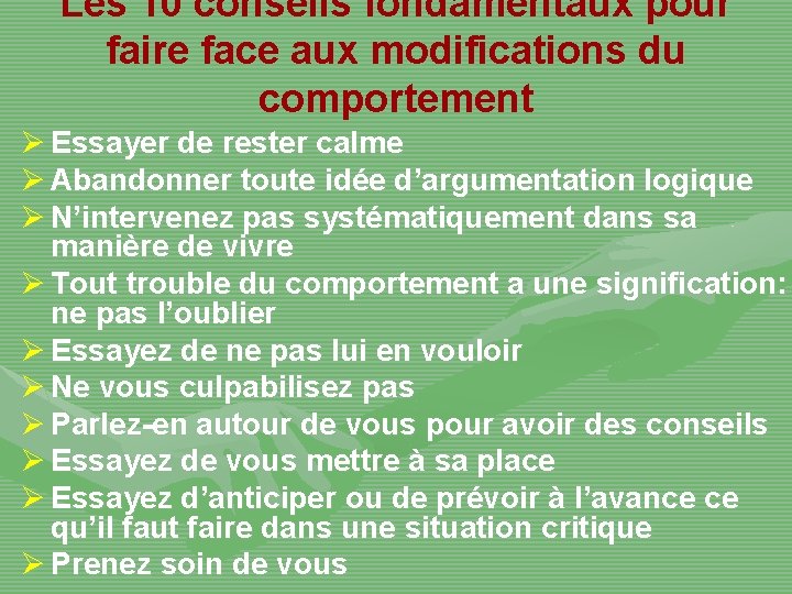 Les 10 conseils fondamentaux pour faire face aux modifications du comportement Ø Essayer de