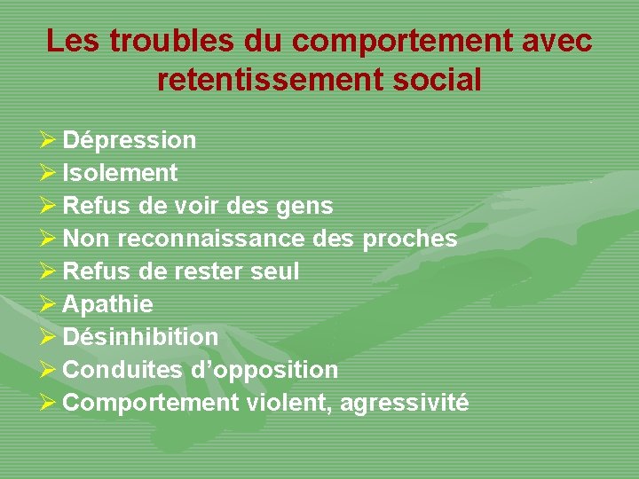 Les troubles du comportement avec retentissement social Ø Dépression Ø Isolement Ø Refus de