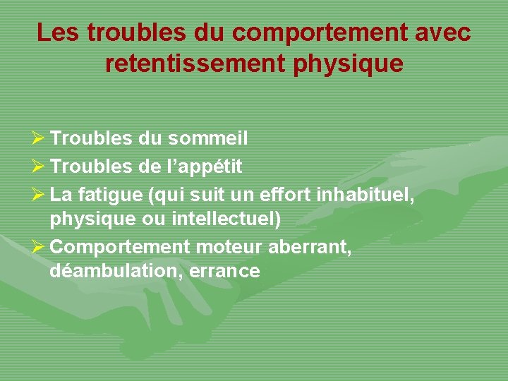 Les troubles du comportement avec retentissement physique Ø Troubles du sommeil Ø Troubles de