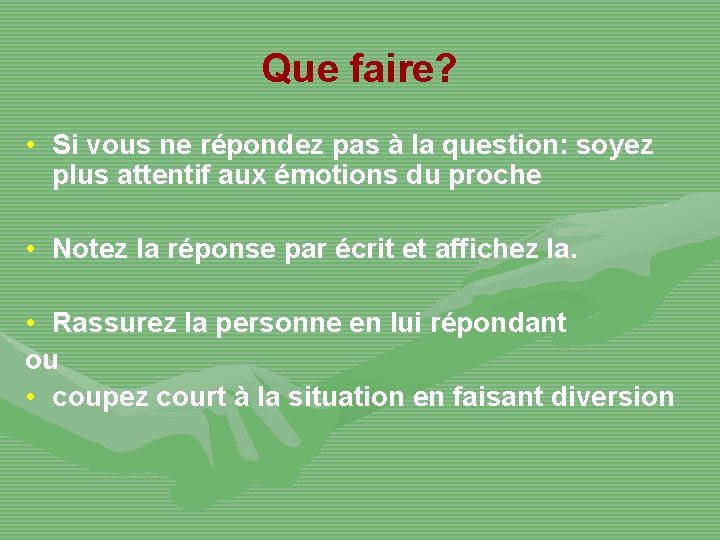 Que faire? • Si vous ne répondez pas à la question: soyez plus attentif