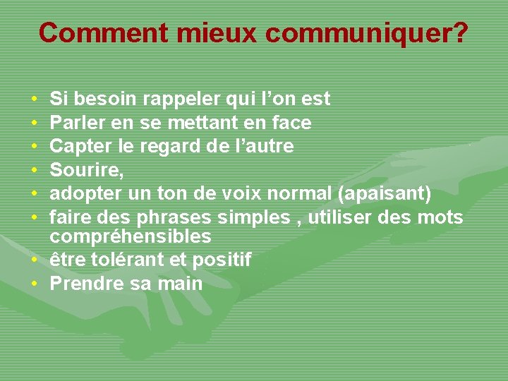 Comment mieux communiquer? • • • Si besoin rappeler qui l’on est Parler en