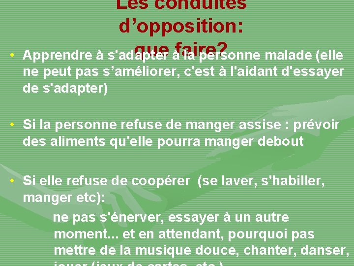  • Les conduites d’opposition: que àfaire? Apprendre à s'adapter la personne malade (elle